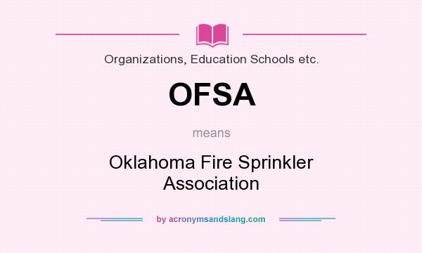 What does OFSA mean? It stands for Oklahoma Fire Sprinkler Association
