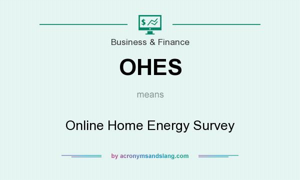 What does OHES mean? It stands for Online Home Energy Survey