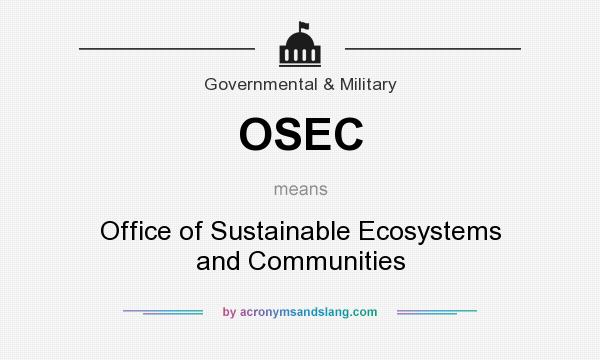 What does OSEC mean? It stands for Office of Sustainable Ecosystems and Communities