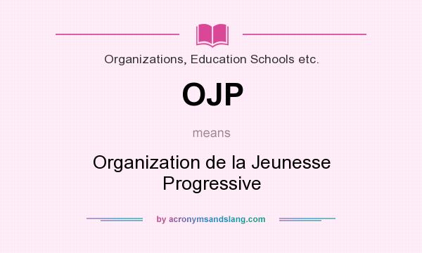 What does OJP mean? It stands for Organization de la Jeunesse Progressive