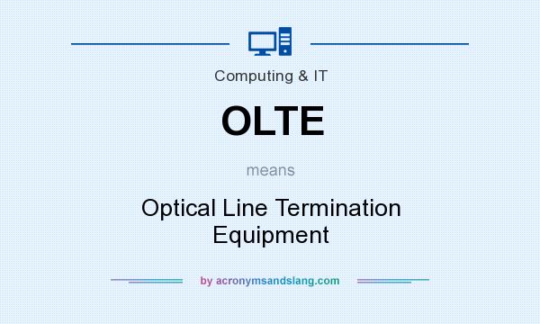What does OLTE mean? It stands for Optical Line Termination Equipment
