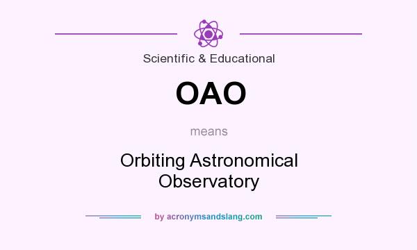 What does OAO mean? It stands for Orbiting Astronomical Observatory