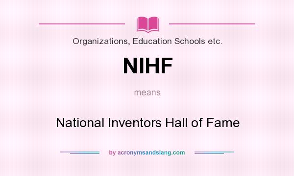What does NIHF mean? It stands for National Inventors Hall of Fame