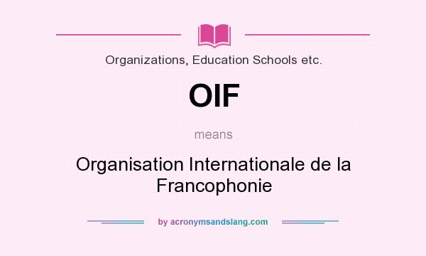What does OIF mean? It stands for Organisation Internationale de la Francophonie