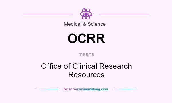 What does OCRR mean? It stands for Office of Clinical Research Resources