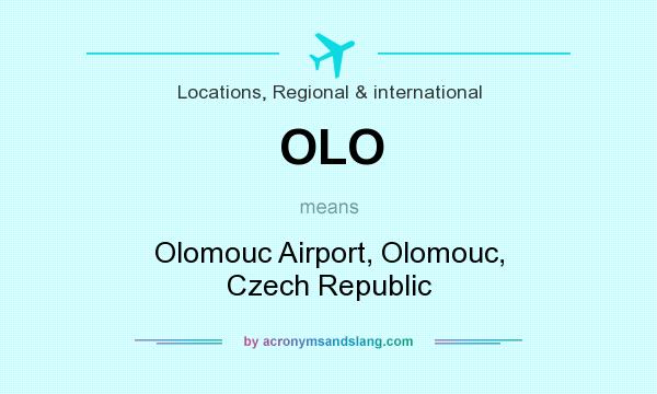 What does OLO mean? It stands for Olomouc Airport, Olomouc, Czech Republic