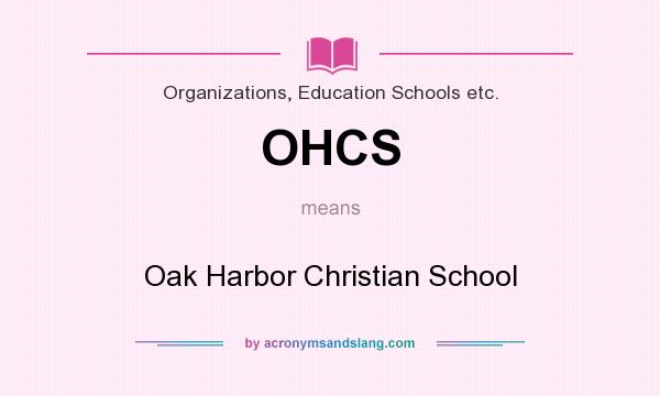 What does OHCS mean? It stands for Oak Harbor Christian School