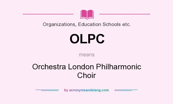 What does OLPC mean? It stands for Orchestra London Philharmonic Choir