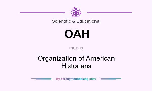 What does OAH mean? It stands for Organization of American Historians