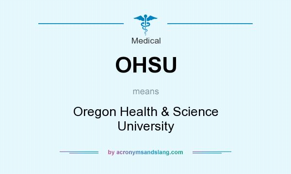 What does OHSU mean? It stands for Oregon Health & Science University