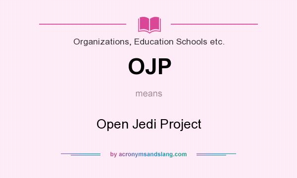What does OJP mean? It stands for Open Jedi Project
