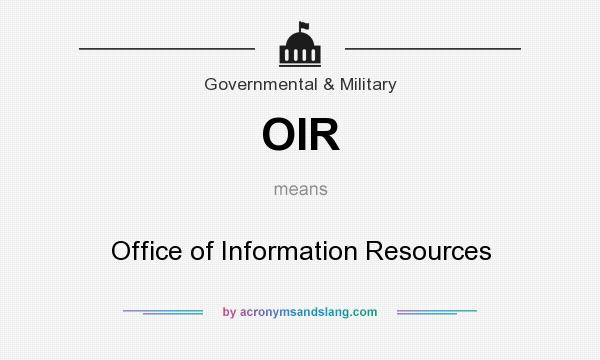 What does OIR mean? It stands for Office of Information Resources