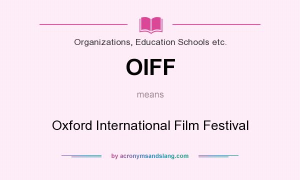 What does OIFF mean? It stands for Oxford International Film Festival