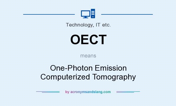 What does OECT mean? It stands for One-Photon Emission Computerized Tomography