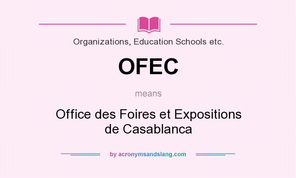 What does OFEC mean? It stands for Office des Foires et Expositions de Casablanca