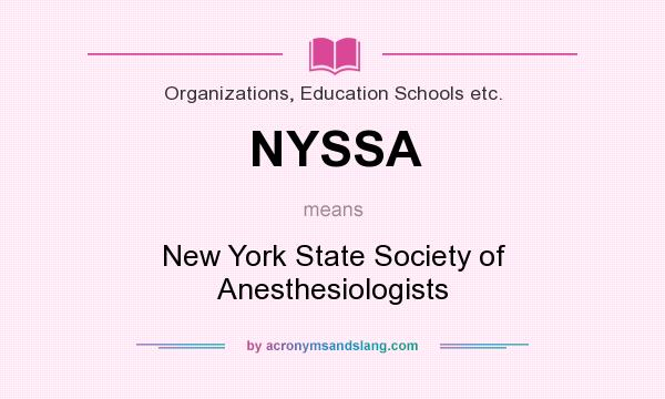 What does NYSSA mean? It stands for New York State Society of Anesthesiologists