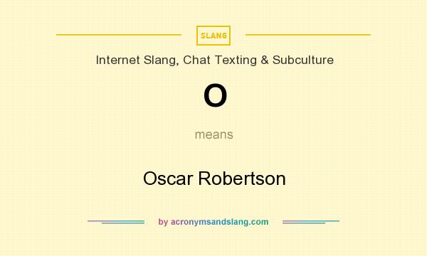 What does O mean? It stands for Oscar Robertson
