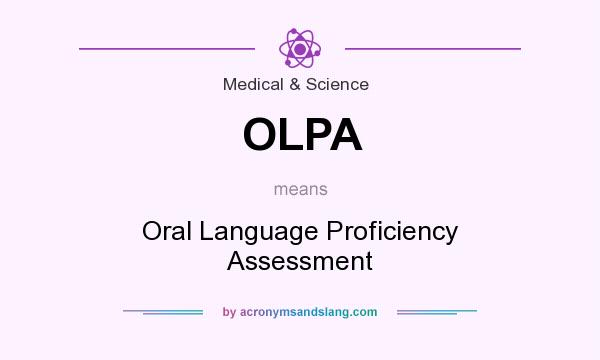 What does OLPA mean? It stands for Oral Language Proficiency Assessment