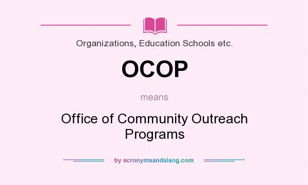 What does OCOP mean? It stands for Office of Community Outreach Programs