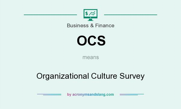 What does OCS mean? It stands for Organizational Culture Survey