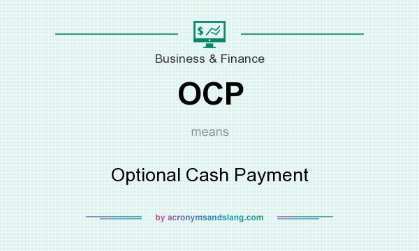 What does OCP mean? It stands for Optional Cash Payment