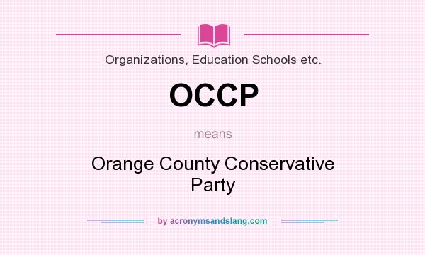 What does OCCP mean? It stands for Orange County Conservative Party