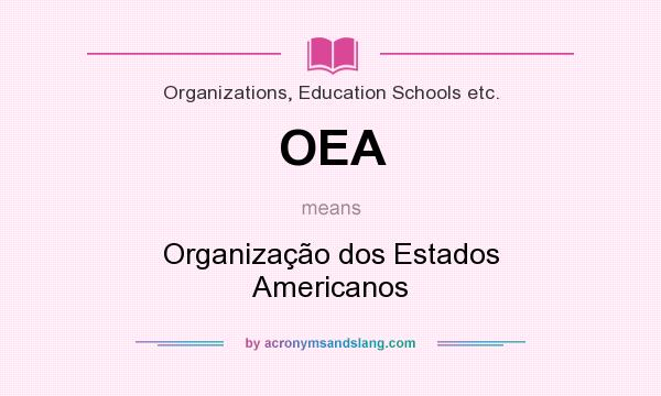 What does OEA mean? It stands for Organização dos Estados Americanos