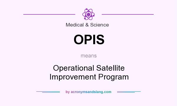 What does OPIS mean? It stands for Operational Satellite Improvement Program