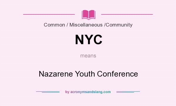 What does NYC mean? It stands for Nazarene Youth Conference