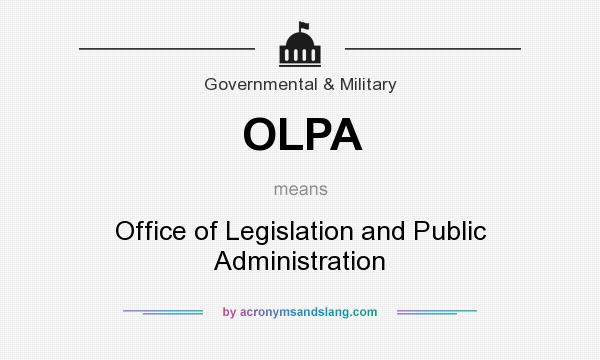 What does OLPA mean? It stands for Office of Legislation and Public Administration