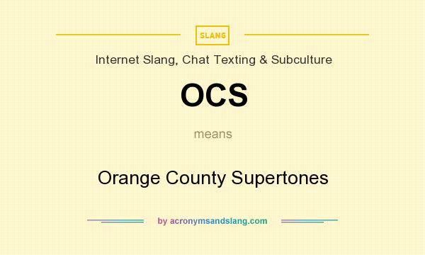 What does OCS mean? It stands for Orange County Supertones