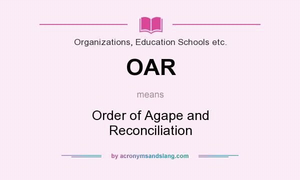 What does OAR mean? It stands for Order of Agape and Reconciliation