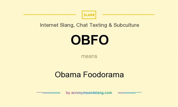 What does OBFO mean? It stands for Obama Foodorama