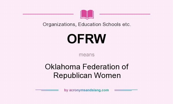 What does OFRW mean? It stands for Oklahoma Federation of Republican Women