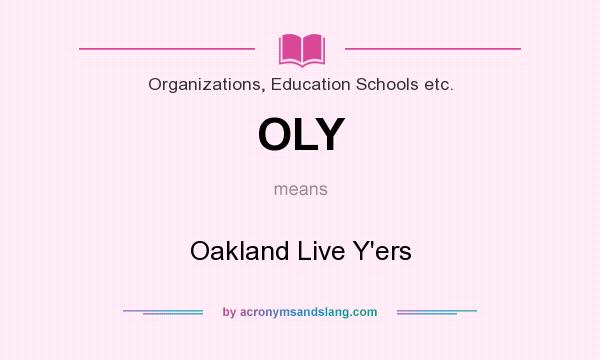 What does OLY mean? It stands for Oakland Live Y`ers