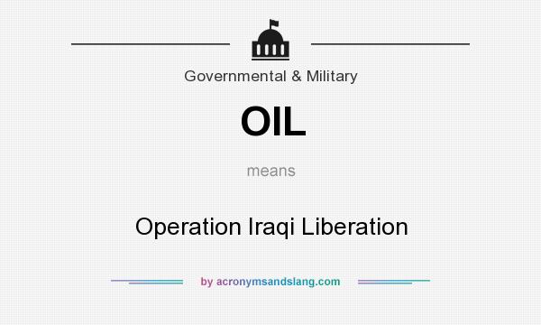 What does OIL mean? It stands for Operation Iraqi Liberation