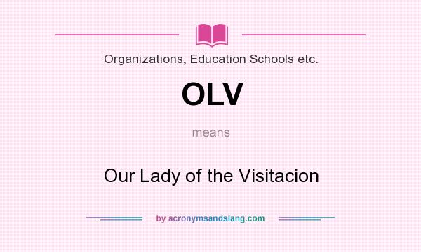 What does OLV mean? It stands for Our Lady of the Visitacion