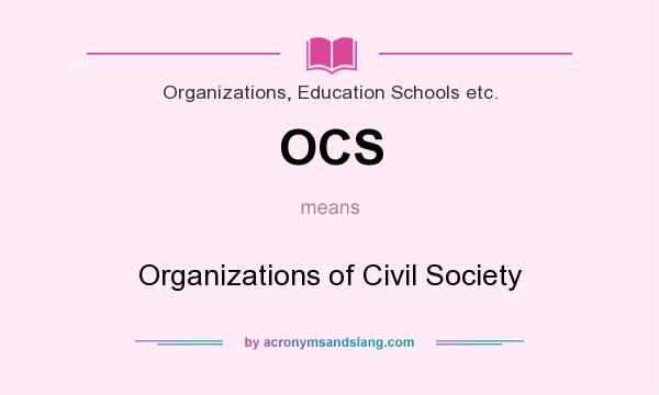 What does OCS mean? It stands for Organizations of Civil Society