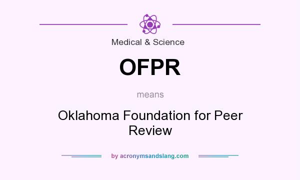 What does OFPR mean? It stands for Oklahoma Foundation for Peer Review
