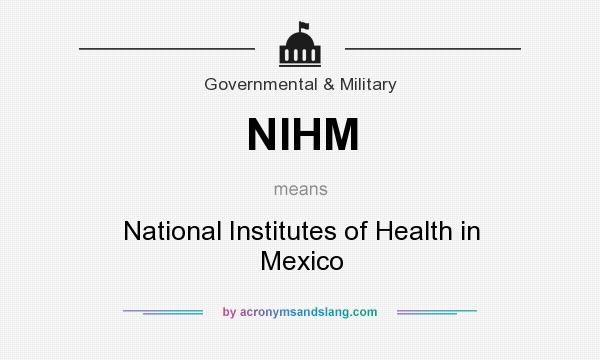 What does NIHM mean? It stands for National Institutes of Health in Mexico