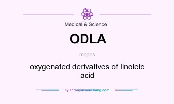 What does ODLA mean? It stands for oxygenated derivatives of linoleic acid