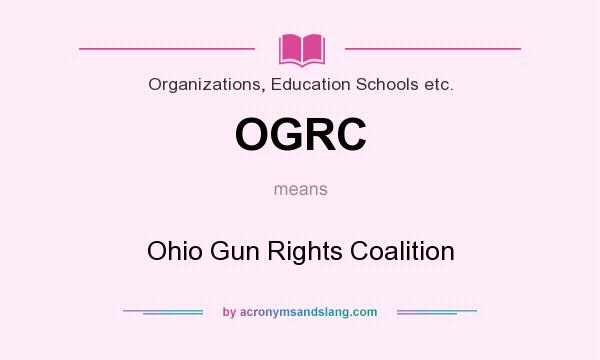 What does OGRC mean? It stands for Ohio Gun Rights Coalition