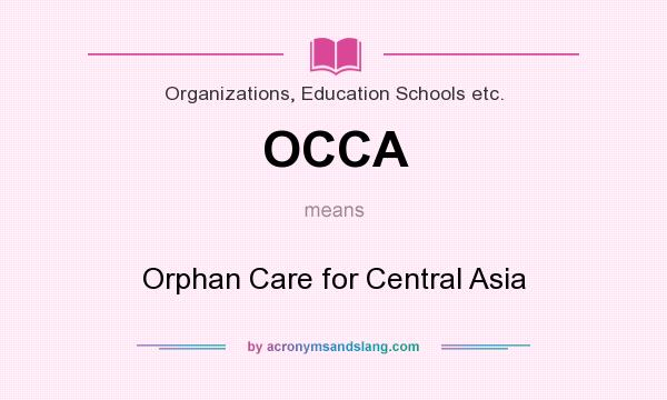 What does OCCA mean? It stands for Orphan Care for Central Asia