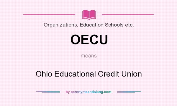 What does OECU mean? It stands for Ohio Educational Credit Union