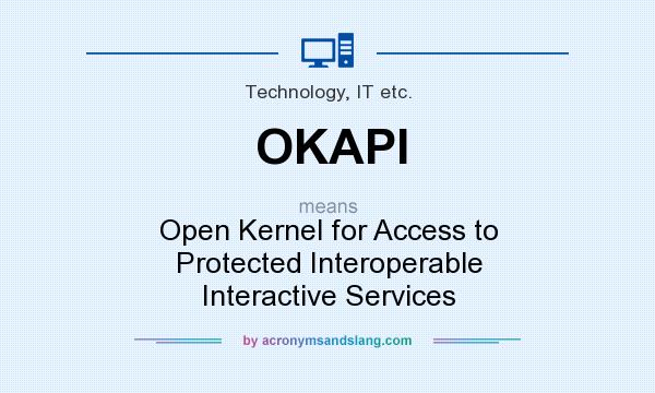 What does OKAPI mean? It stands for Open Kernel for Access to Protected Interoperable Interactive Services
