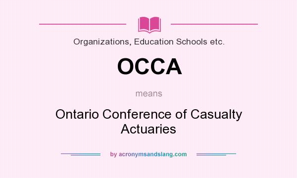 What does OCCA mean? It stands for Ontario Conference of Casualty Actuaries