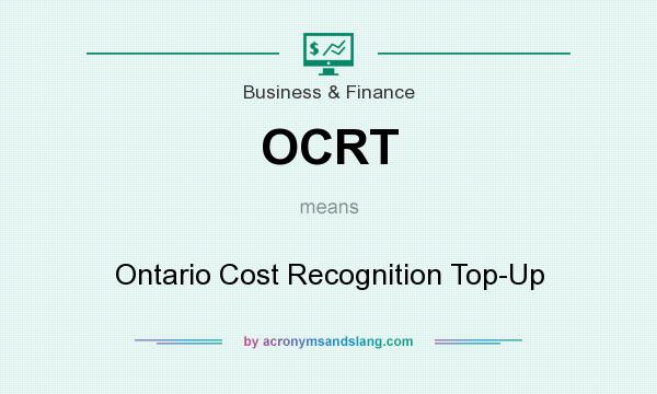 What does OCRT mean? It stands for Ontario Cost Recognition Top-Up