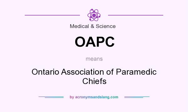 What does OAPC mean? It stands for Ontario Association of Paramedic Chiefs