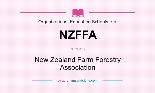 What does NZFFA mean? It stands for New Zealand Farm Forestry Association