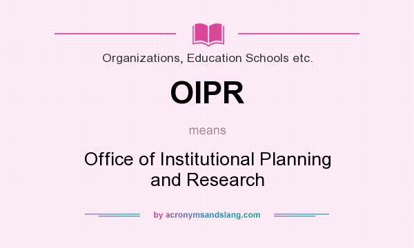 What does OIPR mean? It stands for Office of Institutional Planning and Research